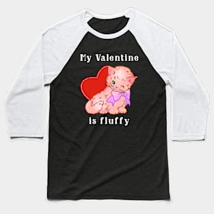 My Valentine is fluffy Baseball T-Shirt